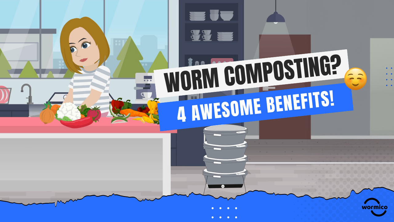 Why Compost with Worms – 4 Awesome Benefits!